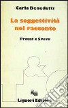 La soggettività del racconto. Proust e Svevo libro di Benedetti Carla