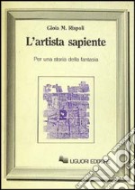 L'artista sapiente. Per una storia della fantasia libro