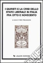 I giuristi e la crisi dello Stato liberale in Italia tra Otto e Novecento libro