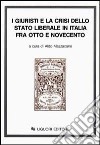 I giuristi e la crisi dello Stato liberale in Italia tra Otto e Novecento libro di Mazzacane A. (cur.)