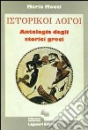 Historikoi logoi. Antologia degli storici greci libro