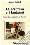 La scrittura e i fantasmi. Radici de La coscienza di Zeno libro di Gagliardi Antonio