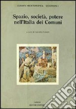 Spazio, società, potere nell'Italia dei Comuni libro