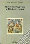 Spazio, società, potere nell'Italia dei Comuni libro di Rossetti G. (cur.)