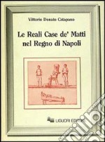 Le reali case de' matti nel regno di Napoli libro