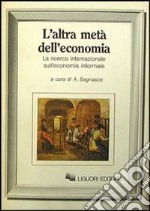 L'altra metà dell'economia. La ricerca sull'economia informale libro