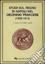 Studi sul Regno di Napoli nel decennio francese (1806-1815) libro