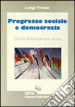 Progresso sociale e democrazia. Guida all'educazione civica libro