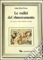 Le radici del rinnovamento nel mito e nella malattia mentale libro