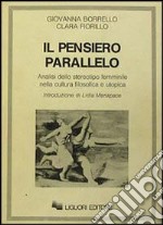 Il pensiero parallelo. Analisi dello stereotipo femminile nella cultura filosofica e utopica libro