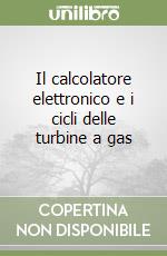 Il calcolatore elettronico e i cicli delle turbine a gas