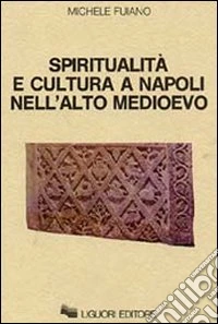 Spiritualità e cultura a Napoli nell'alto Medioevo libro