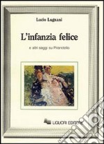 L'infanzia felice e altri saggi su Pirandello libro