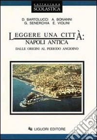 Leggere una città: Napoli antica. Dalle origini al periodo angioino libro
