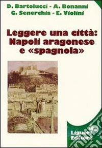 Leggere una città: Napoli aragonese e spagnola libro
