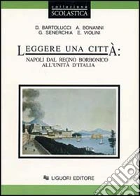 Leggere una città: Napoli dal regno borbonico all'unità d'Italia libro