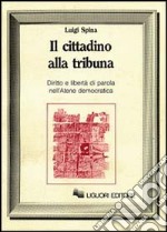 Il cittadino alla tribuna. Diritto e libertà di parola nell'Atene democratica libro