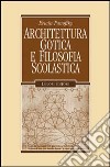 Architettura gotica e filosofia scolastica libro di Panofsky Erwin; Starace F. (cur.)