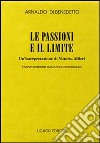 Le passioni e il limite. Un'interpretazione di Vittorio Alfieri libro
