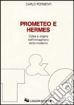 Prometeo e Hermes. Colpa e origine nell'immaginario moderno libro