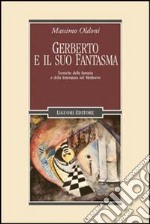 Gerberto e il suo fantasma. Tecniche della fantasia e della letteratura nel Medioevo libro