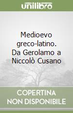 Medioevo greco-latino. Da Gerolamo a Niccolò Cusano libro