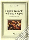 I giochi d'azzardo e il lotto a Napoli. Divagazioni storiche libro di Strazzullo Franco