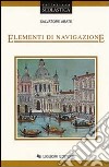 Elementi di navigazione. Per Ist. tecnici nautici libro