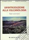 Un'introduzione alla vulcanologia. Magmi Eruzioni Vulcani libro