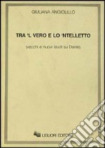 Tra 'l vero e lo 'ntelletto. Vecchi e nuovi studi su Dante libro