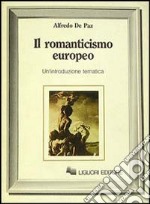 Il romanticismo europeo. Un'introduzione tematica libro