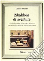 Zibaldone di sventure. La difficile Morte di Leopardi a Napoli: 150 anni di polemiche, misteri, tradimenti