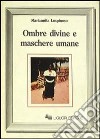 Ombre divine e maschere umane libro