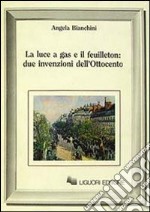 La luce a gas e il feuilleton: due invenzioni dell'Ottocento libro