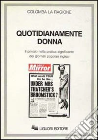 Quotidianamente donna. Il privato nella pratica significante dei giornali popolari inglesi libro