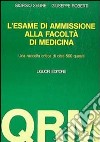 L'esame di ammissione alla facoltà di medicina. UNa raccolta critica di oltre 500 quesiti libro