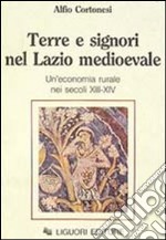 Terre e signori nel Lazio medioevale. Un'economia rurale nei secoli XIII-XIX libro