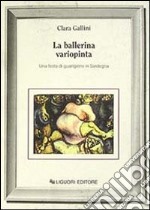 La ballerina variopinta. Una festa di guarigione in Sardegna libro