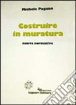 Costruire in muratura. Nuove normative libro