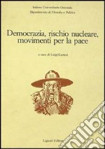 Democrazia, rischio nucleare, movimenti per la pace libro