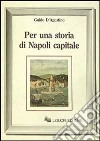 Per una storia di Napoli capitale libro di D'Agostino Guido