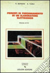 Principi di funzionamento di un elaboratore elettronico. Vol. 1 libro