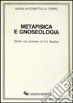 Metafisica e gnoseologia. Studio sul pensiero di F.H. Bradley libro