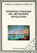 Interpreti francesi del Settecento napoletano libro