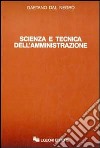 Scienza e tecnica dell'amministrazione libro di Dal Negro Gaetano