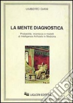 La mente diagnostica. Probabilità, incertezza e modelli di intelligenza artificiale in medicina libro