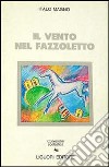 Vento nel fazzoletto (Il) libro