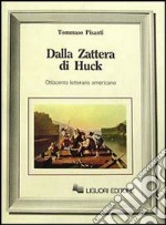 Dalla zattera di Huck. Ottocento letterario americano libro