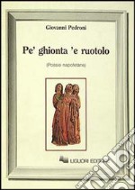 Pe' ghionta 'e ruotolo. Poesie napoletane libro