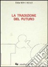 La tradizione del futuro libro di Greblo Edoardo